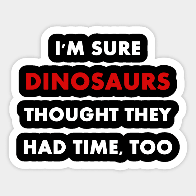 Climate Change is Real "I'm sure dinosaurs" Slogan Sticker by Trendy_Designs